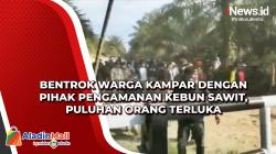 Bentrok Warga Kampar dengan Pihak Pengamanan Kebun Sawit, Puluhan Orang Terluka