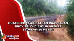 Hujan Lebat Akibatkan Ruas Jalan Provinsi di Cianjur Ambles Sedalam 50 Meter