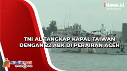 TNI AL Tangkap Kapal Taiwan dengan 22 ABK di Perairan Aceh