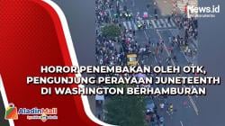 Horor Penembakan oleh OTK, Pengunjung Perayaan Juneteenth di Washington Berhamburan