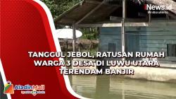 Tanggul Jebol, Ratusan Rumah Warga 3 Desa di Luwu Utara Terendam Banjir