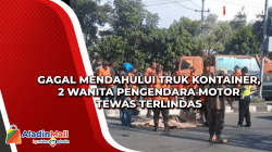 Gagal Mendahului Truk Kontainer, 2 Wanita Pengendara Motor Tewas Terlindas