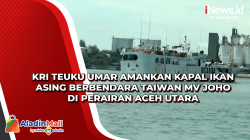 KRI Teuku Umar Amankan Kapal Ikan Asing Berbendara Taiwan MV Joho di Perairan Aceh Utara