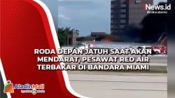 Roda Depan Jatuh saat Akan Mendarat, Pesawat Red Air Terbakar di Bandara Miami
