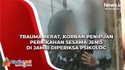 Trauma Berat, Korban Penipuan Pernikahan Sesama Jenis di Jambi Diperiksa Psikolog