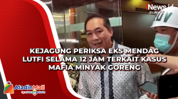 Kejagung Periksa Eks Mendag Lutfi Selama 12 Jam terkait Kasus Mafia Minyak Goreng