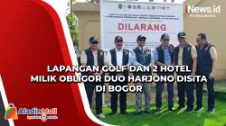 Lapangan Golf dan 2 Hotel Milik Obligor Duo Harjono Disita di Bogor
