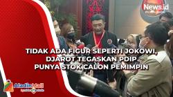 Tidak Ada Figur Seperti Jokowi, Djarot Tegaskan PDIP Punya Stok Calon Pemimpin
