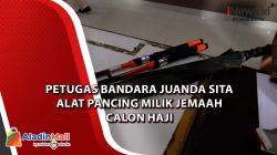 Video Petugas Bandara Juanda Sita Alat Pancing Milik Jemaah Calon Haji