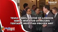 Temui Anies, Mayor of London Sebut Investor di Inggris Tertarik Investasi Proyek MRT
