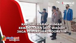Kapolri Harap Rumah Kebangsaan jadi Wadah untuk Jaga Persatuan dan Kesatuan Indonesia