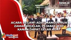 Acara Begawi Adat Mancor Rua Zaman Digelar, Pejabat Way Kanan Dapat Gelar Adat