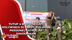 Tutup 4 Bar dan Cafe Holywings di Jakut, Puluhan Personel Satpol PP Dikerahkan