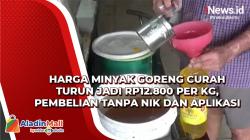Harga Minyak Goreng Curah Turun jadi Rp12.800 per Kg, Pembelian Tanpa NIK dan Aplikasi