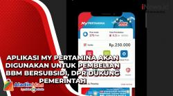 Aplikasi My Pertamina akan Digunakan untuk Pembelian BBM Bersubsidi, DPR Dukung Pemerintah