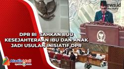 DPR RI  Sahkan RUU Kesejahteraan Ibu dan Anak Jadi Usulan Inisiatif DPR