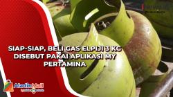 Siap-siap, Beli Gas Elpiji 3 Kg Disebut Pakai Aplikasi My Pertamina