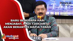  Baru Beberapa Hari Menjabat, Hadi Tjahjanto akan Berantas Mafia Tanah