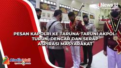 Pesan Kapolri ke Taruna-Taruni Akpol: Turun, Dengar dan Serap Aspirasi Masyarakat