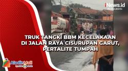 Truk Tangki BBM Kecelakaan di Jalan Raya Cisurupan Garut, Pertalite Tumpah