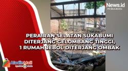 Perairan Selatan Sukabumi Diterjang Gelombang Tinggi, 1 Rumah Jebol Diterjang Ombak