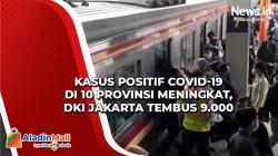 Kasus Positif Covid-19 di 10 Provinsi Meningkat, DKI Jakarta Tembus 9.000