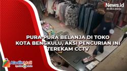 Pura-Pura Belanja di Toko Kota Bengkulu, Aksi Pencurian Ini Terekam CCTV