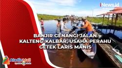 Banjir Genangi Jalan Kalteng-Kalbar, Usaha Perahu Getek Laris Manis