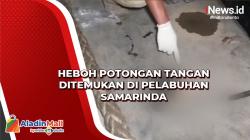 Video Heboh Potongan Tangan Ditemukan di Pelabuhan Samarinda