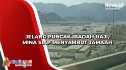 Jelang Puncak Ibadah Haji, Mina Siap Menyambut Jamaah