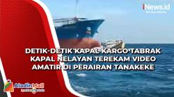 Detik-Detik Kapal Kargo Tabrak Kapal Nelayan Terekam Video Amatir di Perairan Tanakeke
