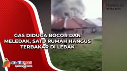 Gas Diduga Bocor dan Meledak, Satu Rumah Hangus Terbakar di Lebak