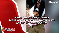 Viral, Wanita di Manado Menangis Histeris Ditinggal Mati Anjing Kesayangannya