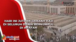  Hari Ini Jutaan Jamaah Haji di Seluruh Dunia Berkumpul di Arafah