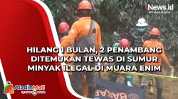 Hilang 1 Bulan, 2 Penambang Ditemukan Tewas di Sumur Minyak Ilegal di Muara Enim