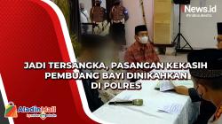 Jadi Tersangka, Pasangan Kekasih Pembuang Bayi Dinikahkan di Polres