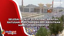 Selesai Wukuf di Padang Arafah, Ratusan Ribu Jamaah Melanjutkan Mabit di Muzdalifah