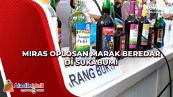 Miras Oplosan Marak Beredar di Sukabumi