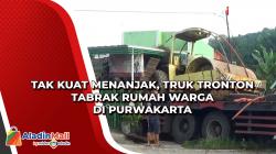 Tak Kuat Menanjak, Truk Tronton Tabrak Rumah Warga di Purwakarta<