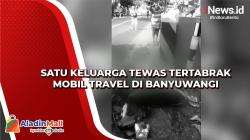 Satu Keluarga Tewas Tertabrak Mobil Travel di Banyuwangi