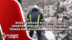 Roket Uragan Rusia Hantam Apartemen di Kota Chasiv Yar, 10 Tewas dan Puluhan Lain Tertimbun