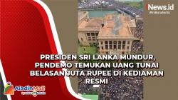 Video Presiden Sri Lanka Mundur, Pendemo Temukan Uang Tunai Belasan Juta Rupee di Kediaman Resmi