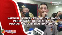 Kapolri Pastikan Pengusutan Kasus Penembakan di Rumah Kadiv Propam Polri Objektif dan Transparan