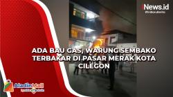 Ada Bau Gas, Warung Sembako Terbakar di Pasar Merak Kota Cilegon