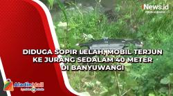 Diduga Sopir Lelah, Mobil Terjun ke Jurang Sedalam 40 Meter di Banyuwangi
