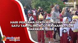 Video Hari Pertama Sekolah, Siswa Kelas Satu Tampil Menggemaskan di SDN Sarakan 1 dan 2