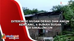 Diterjang Hujan Deras dan Angin Kencang, 4 Rumah Rusak di Simalungun