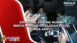 Ditinggal Syuting Rumah Nikita Mirzani Digeledah Polisi, Ada Apa?