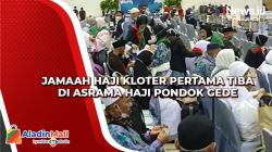 Jamaah Haji Kloter Pertama Tiba di Asrama Haji Pondok Gede
