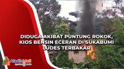 Diduga akibat Puntung Rokok, Kios Bensin Eceran di Sukabumi Ludes Terbakar